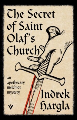The Secret of Saint Olaf’s Church : An Apothecary Melchior Mystery by Hargla, Indrek