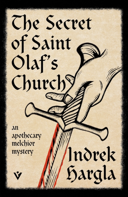 The Secret of Saint Olaf’s Church : An Apothecary Melchior Mystery by Hargla, Indrek