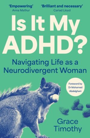 Is It My ADHD? : Navigating Life as a Neurodivergent Woman by Timothy, Grace