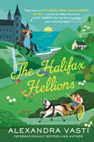 The Halifax Hellions : The sexy, steamy Regency romance perfect for fans of Bridgerton by Vasti, Alexandra