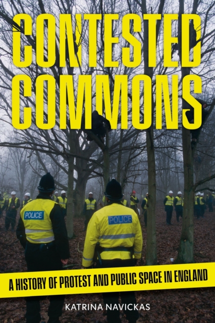 Contested Commons : A History of Protest and Public Space in England by Navickas, Katrina