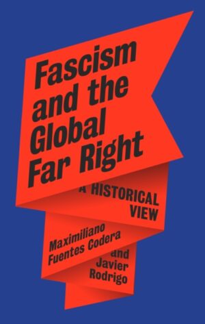 Fascism and the Global Far Right : A Historical View by Fuentes Codera, Maximiliano