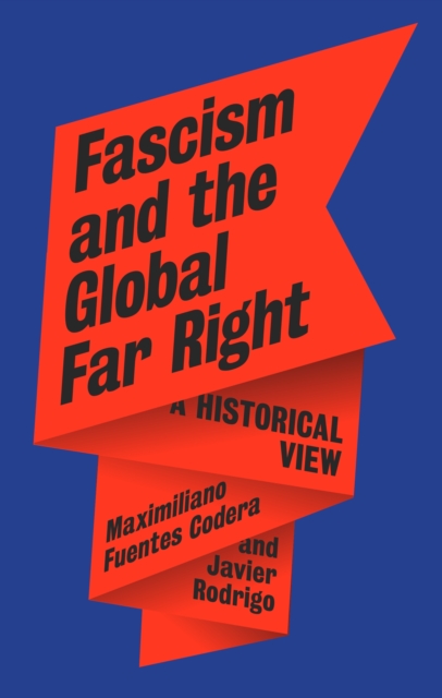 Fascism and the Global Far Right : A Historical View by Fuentes Codera, Maximiliano
