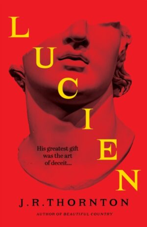 Lucien : The Secret History meets Saltburn in this captivating dark academia thriller by Thornton, J. R.