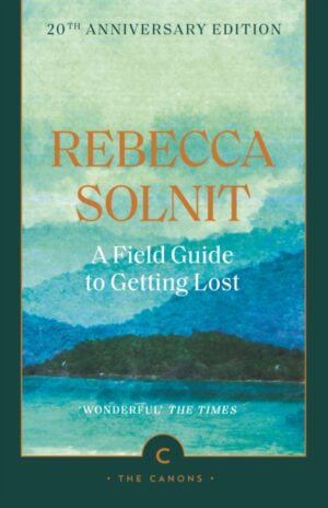 A Field Guide To Getting Lost by Solnit, Rebecca