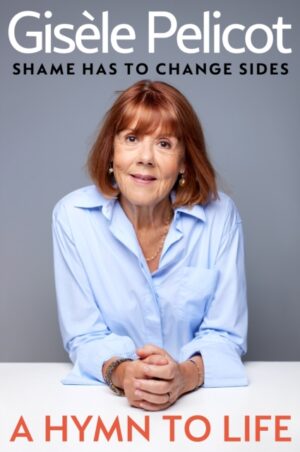 A Hymn to Life : Shame has to Change Sides by Pelicot, Gisele