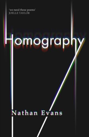Homography : New collection by Polari Prize longlisted poet edited by TS Eliot winner Joelle Taylor by Evans, Nathan