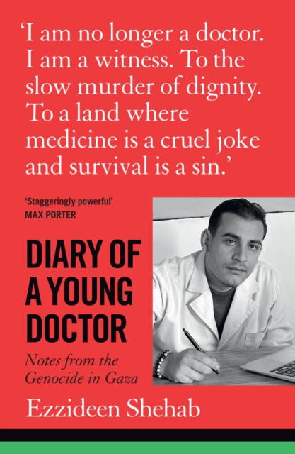 Diary of a Young Doctor : Notes from the Genocide in Gaza by Shehab, Dr Ezzideen