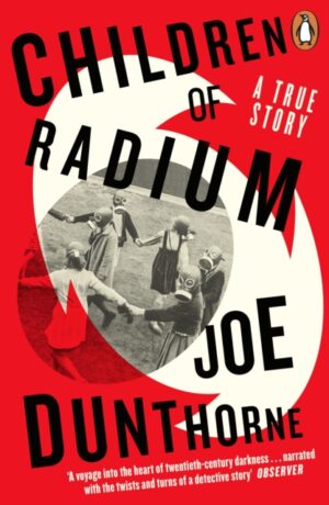 Children of Radium : A Buried Inheritance by Dunthorne, Joe