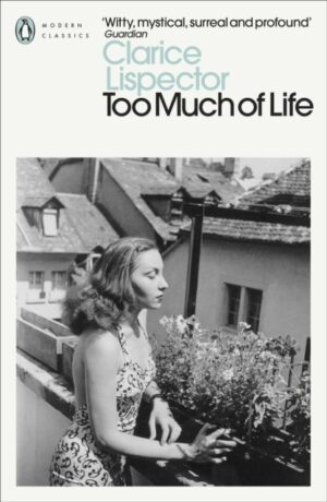 Too Much of Life : Complete Chronicles by Lispector, Clarice