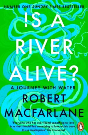 Is a River Alive? by Macfarlane, Robert