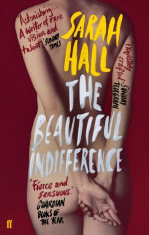 The Beautiful Indifference by Hall, Sarah (Author)