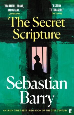 The Secret Scripture : AN IRISH TIMES BEST IRISH BOOK OF THE 21ST CENTURY by Barry, Sebastian