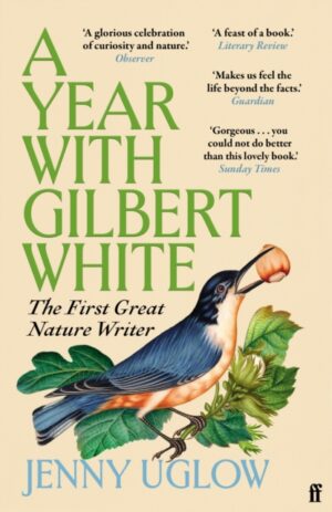 A Year with Gilbert White : The First Great Nature Writer by Uglow, Jenny