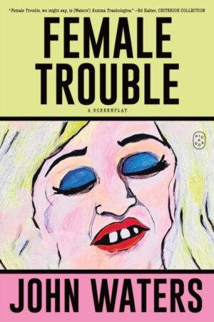 Female Trouble : A Screenplay by Waters, John