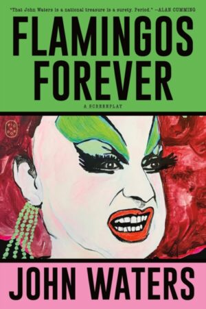 Flamingos Forever : A Screenplay by Waters, John