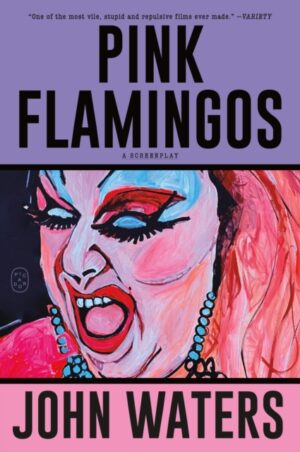 Pink Flamingos : A Screenplay by Waters, John