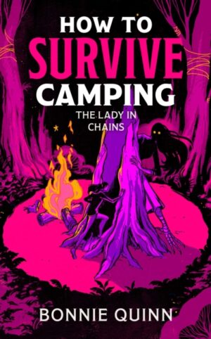 How to Survive Camping: The Lady in Chains : You'll laugh, you'll scream, you'll never look at a spider the same way again Volume 2 by Quinn, Bonnie