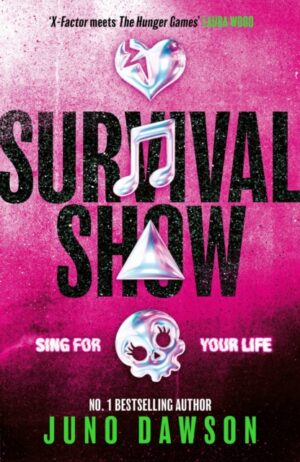 Survival Show : Sing for your life in this explosive new YA thriller from no.1 bestselling author by Dawson, Juno