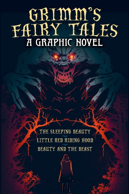 Grimm's Fairy Tales: A Graphic Novel : The Sleeping Beauty, Little Red Riding Hood, Beauty and the Beast by Horakova, Katerina