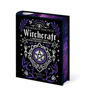The Book of Practical Witchcraft : Deluxe Gift Edition with Sprayed Edges by Ball, Pamela