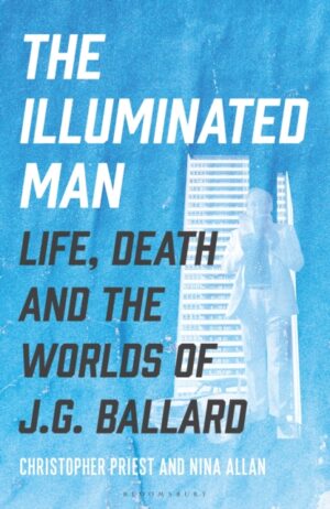 The Illuminated Man : Life, Death and the Worlds of J. G. Ballard by Priest, Christopher