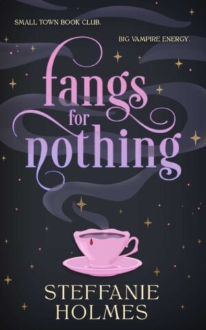 Fangs for Nothing : Volume 1 by Holmes, Steffanie