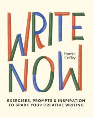 Write Now : 100 Writing Prompts to Kick-Start Your Creativity by Griffey, Harriet