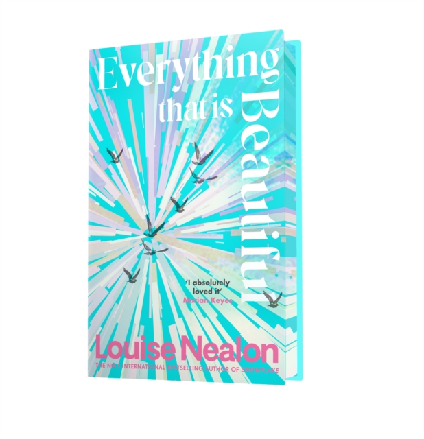Everything That Is Beautiful : From the international bestselling author of SNOWFLAKE - an unforgettable story of two families riven by one great secret by Nealon, Louise