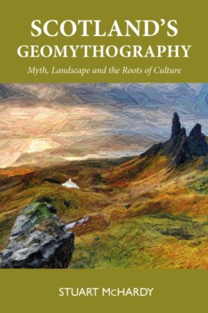Scotland's Geomythography by McHardy, Stuart