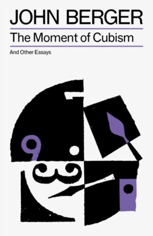 The Moment of Cubism by Berger, John