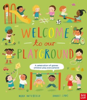 Welcome to Our Playground : A Celebration of Games Children Play Everywhere by Butterfield, Moira