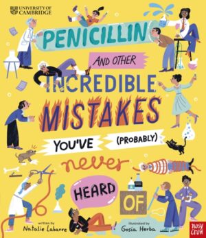 University of Cambridge: Penicillin and Other Incredible Mistakes You've (Probably) Never Heard Of by Labarre, Natalie