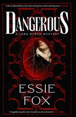 Dangerous : The riveting, dazzling new historical thriller from the SUNDAY TIMES BESTSELLING author of The Fascination by Fox, Essie