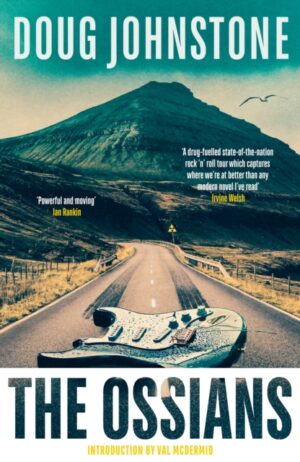 The Ossians : The gritty, darkly funny cult novel from one of Scotland’s finest authors by Johnstone, Doug