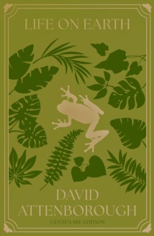 Life on Earth : Centenary Edition by Attenborough, David