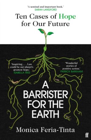 A Barrister for the Earth : 'Law could be our planet's greatest hope' - Isabella Tree by Feria-Tinta, Monica