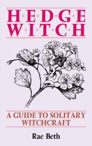 Hedge Witch : A Guide to Solitary Witchcraft by Beth, Rae