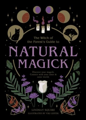 Natural Magick : Discover your magick. Connect with your inner & outer world by Squire, Lindsay