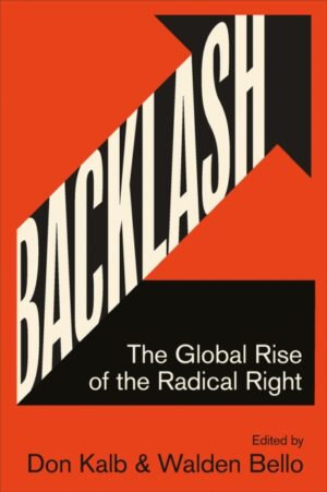 Backlash : The Global Rise of the Radical Right by Kalb, Don