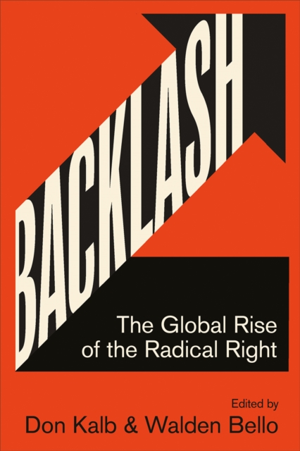 Backlash : The Global Rise of the Radical Right by Kalb, Don