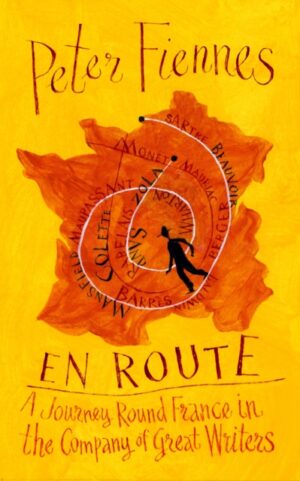 En Route : A Journey Round France in the Company of Great Writers by Fiennes, Peter
