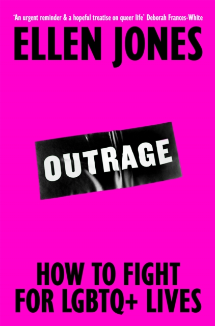 Outrage : How To Fight for LGBTQ+ Lives by Jones, Ellen