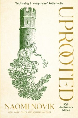 Uprooted : The 10th Anniversary Edition of this spellbinding fantasy inspired by Slavic folklore by Novik, Naomi