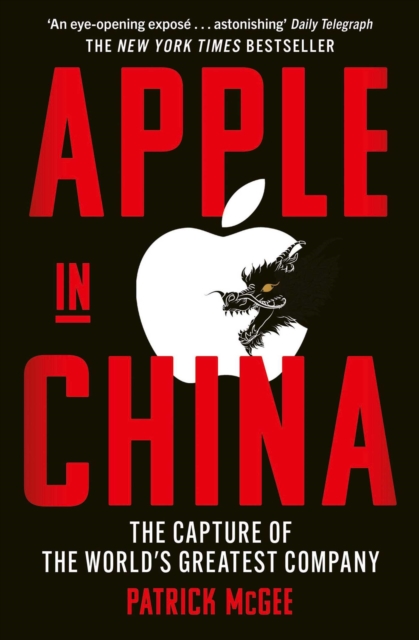 Apple in China : The Capture of the World's Greatest Company by McGee, Patrick