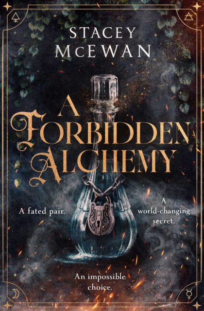 A Forbidden Alchemy : an exhilarating slow burn romantasy of first loves and betrayals by McEwan, Stacey