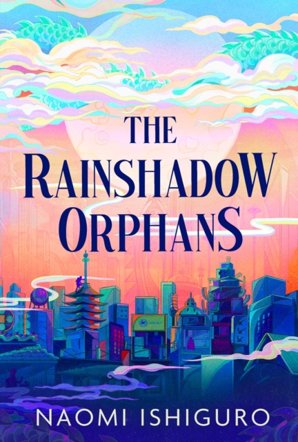 The Rainshadow Orphans : The must-read fantasy novel of 2026, from a captivating new voice in the genre Volume 1 by Ishiguro, Naomi