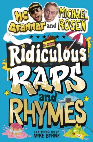 Ridiculous Raps and Rhymes : The laugh-out-loud rhyming adventure from two literary icons by Rosen, Michael