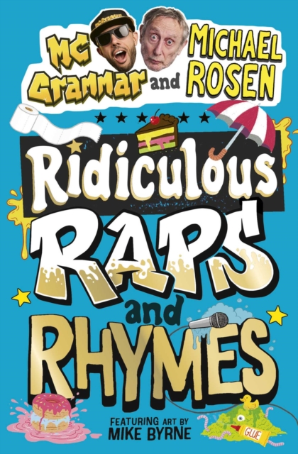 Ridiculous Raps and Rhymes : The laugh-out-loud rhyming adventure from two literary icons by Rosen, Michael