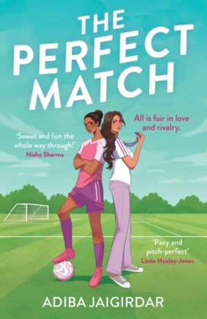 The Perfect Match : The new must-read enemies-to-lovers and angsty sports romcom for fans of Bend it like Beckham by Jaigirdar, Adiba